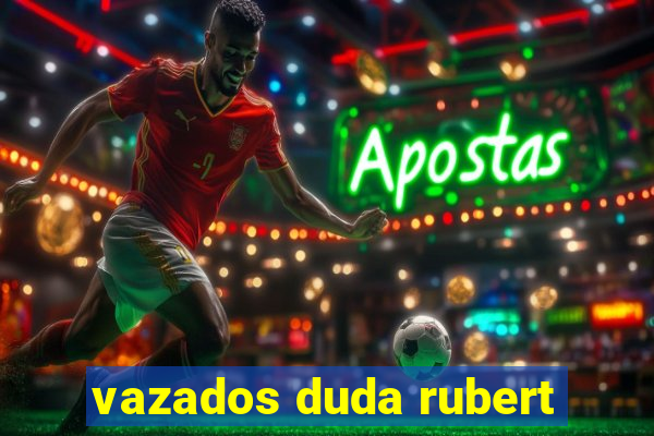 vazados duda rubert